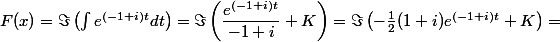 F(x) =\Im \left (\int e^{(-1+i)t}dt\right )=\Im \left (\dfrac{e^{(-1+i)t}}{-1+i} +K\right )=\Im \left (-\frac{1}{2}(1+i)e^{(-1+i)t} +K\right )=